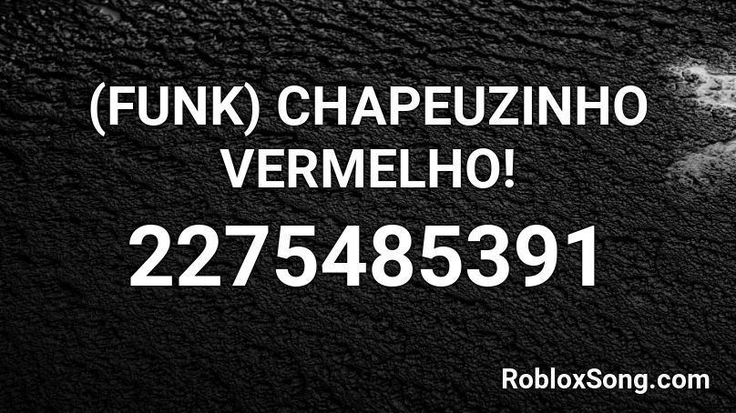 (FUNK) CHAPEUZINHO VERMELHO! Roblox ID