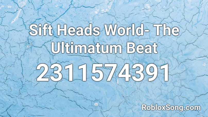 Sift Heads World- The Ultimatum Beat Roblox ID