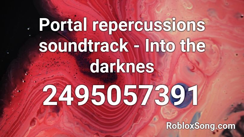 Portal: Repercussions soundtrack-Into the darkness Roblox ID