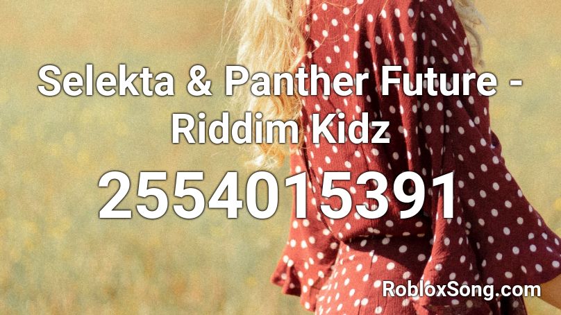 Selekta & Panther Future - Riddim Kidz Roblox ID