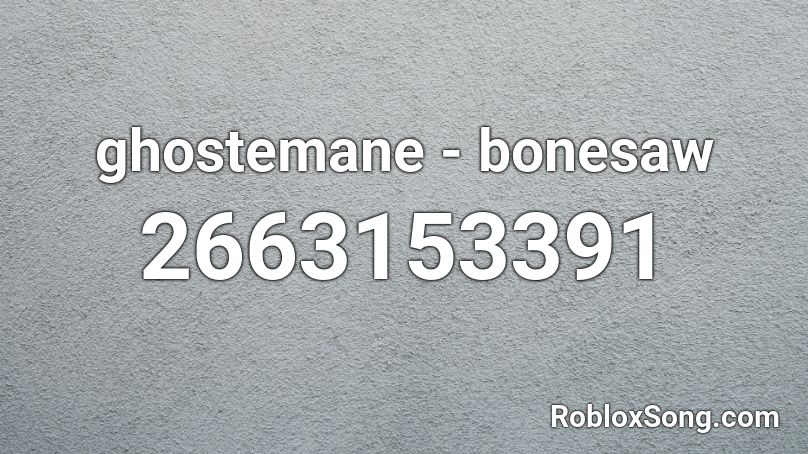 ghostemane - bonesaw Roblox ID