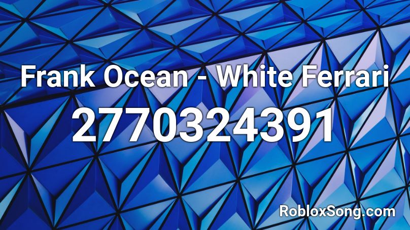 Frank Ocean - White Ferrari  Roblox ID