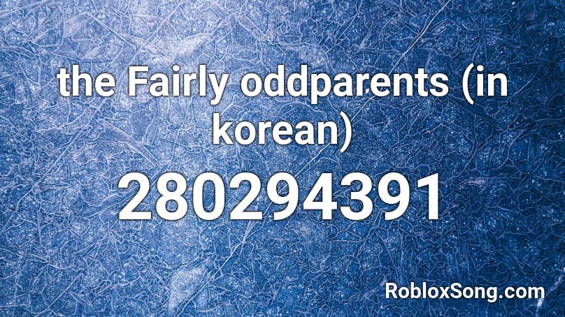 the Fairly oddparents (in korean) Roblox ID