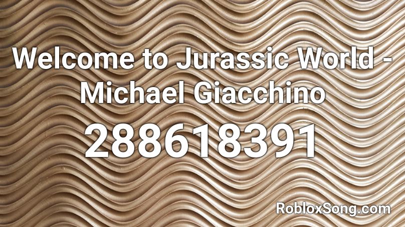 Welcome to Jurassic World - Michael Giacchino Roblox ID