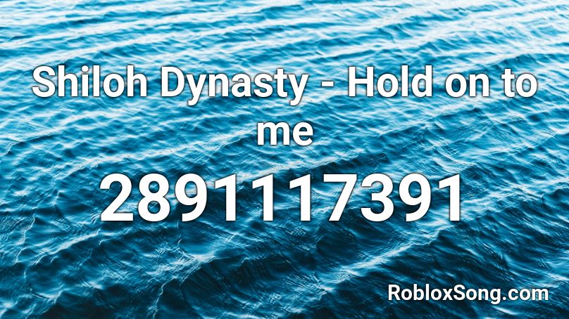 Shiloh Dynasty - Hold on to me Roblox ID