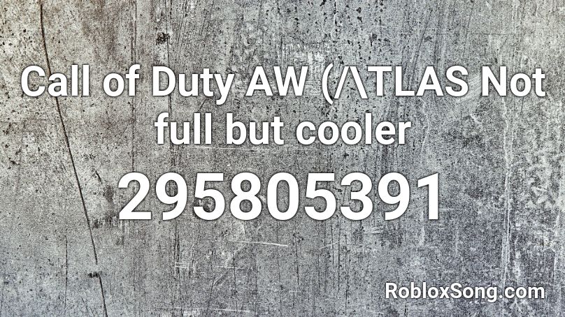 Call of Duty AW (/\TLAS Not full but cooler Roblox ID