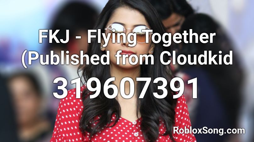 FKJ - Flying Together (Published from Cloudkid Roblox ID