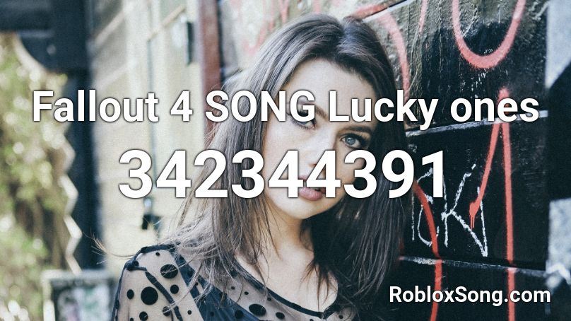 Fallout 4 SONG Lucky ones Roblox ID