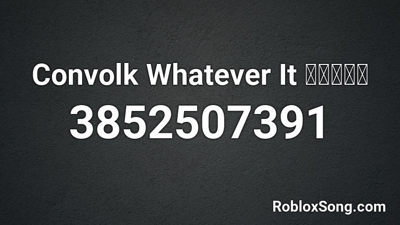 Convolk Whatever It ｔａｋｅｓ Roblox Id Roblox Music Codes - whatever it takes roblox id