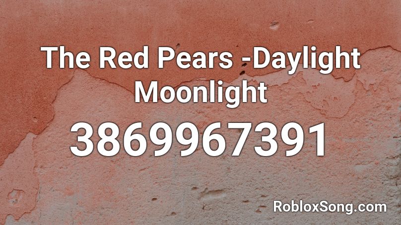 The Red Pears -Daylight Moonlight Roblox ID