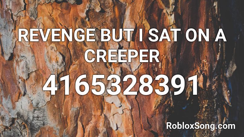 Revenge But I Sat On A Creeper Roblox Id Roblox Music Codes