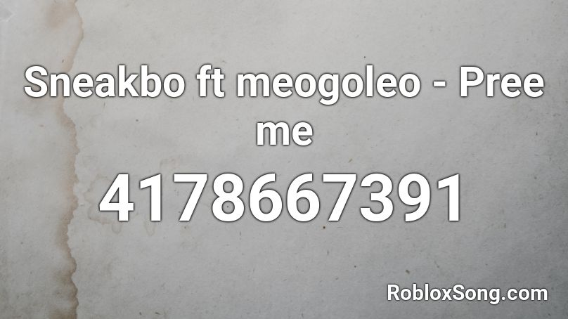 Sneakbo ft meogoleo - Pree me Roblox ID