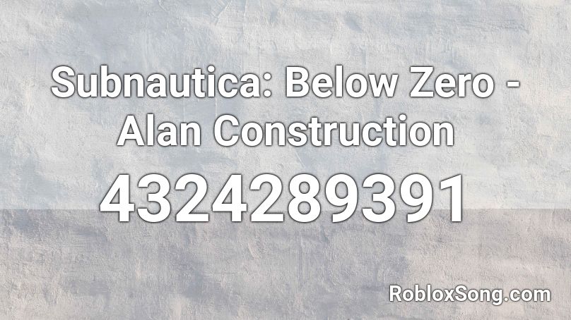 Subnautica: Below Zero - Alan Construction Roblox ID