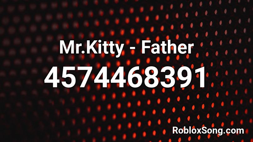 Mr.Kitty - Father Roblox ID