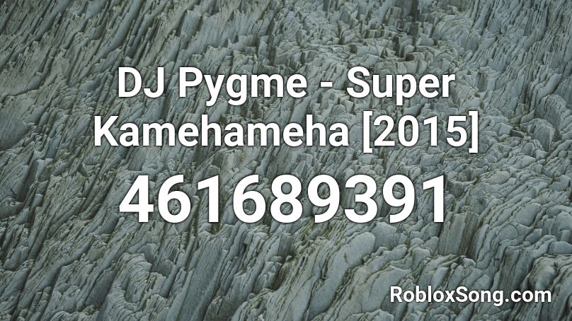 DJ Pygme - Super Kamehameha [2015]  Roblox ID