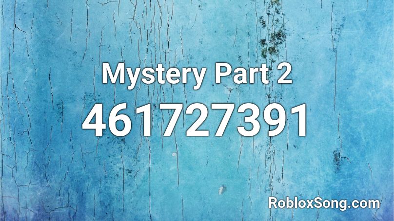 Mystery Part 2 Roblox ID