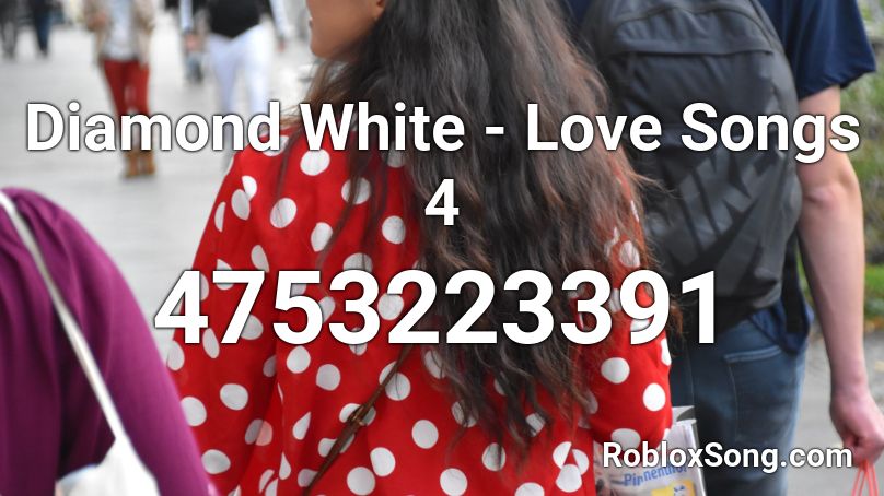 Diamond White - Love Songs 4 Roblox ID