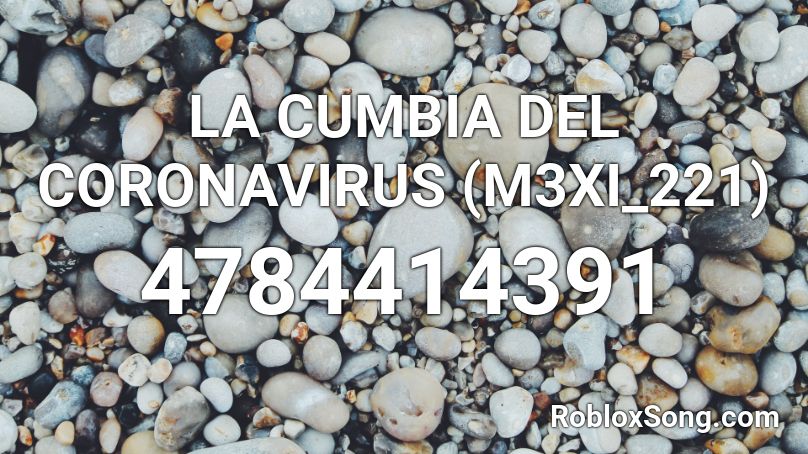LA CUMBIA DEL CORONAVIRUS (M3XI_221) Roblox ID