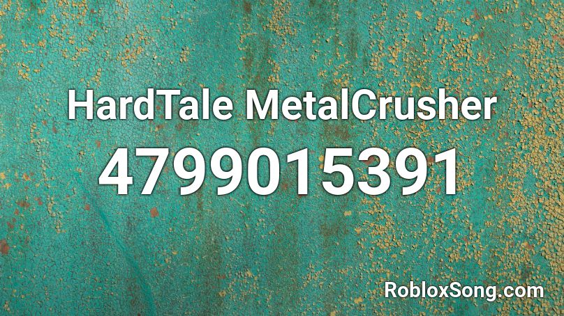 HardTale MetalCrusher Roblox ID