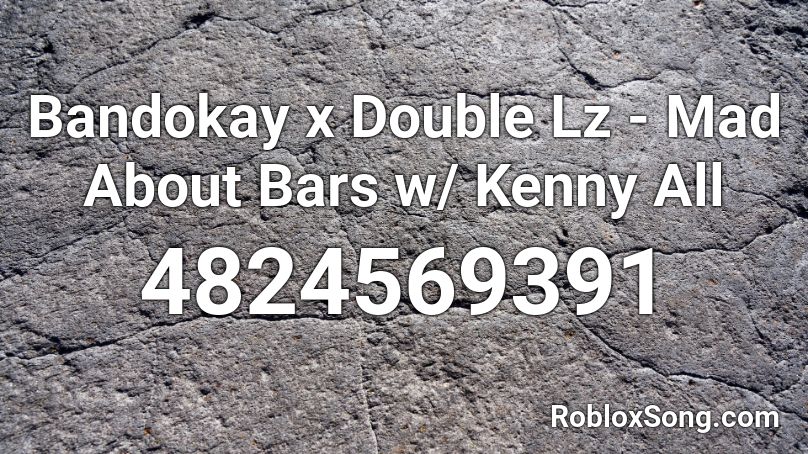 Bandokay x Double Lz - Mad About Bars w/ Kenny All Roblox ID