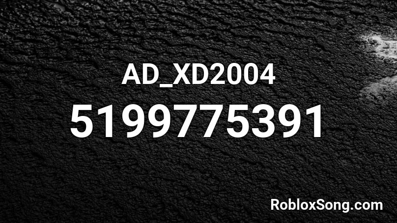 AD_XD2004 Roblox ID