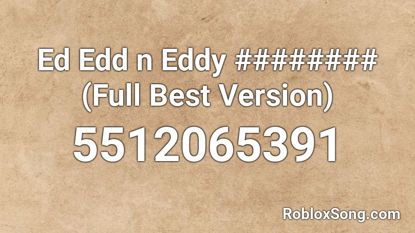 Ed Edd n Eddy ######## (Full Best Version) Roblox ID