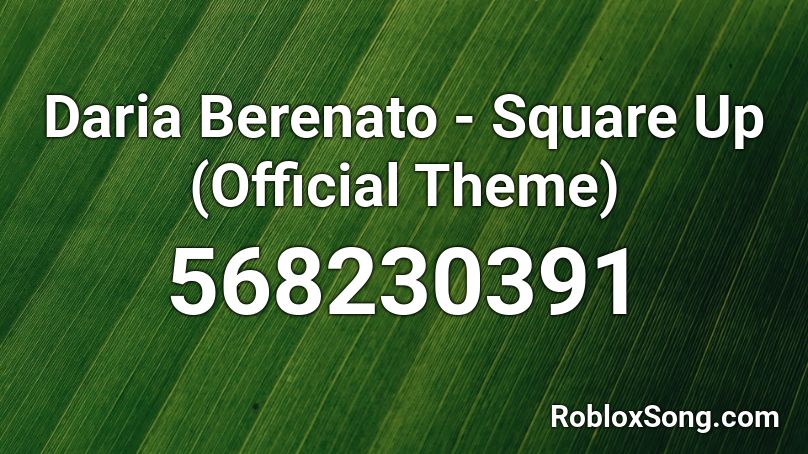 Daria Berenato - Square Up (Official Theme) Roblox ID