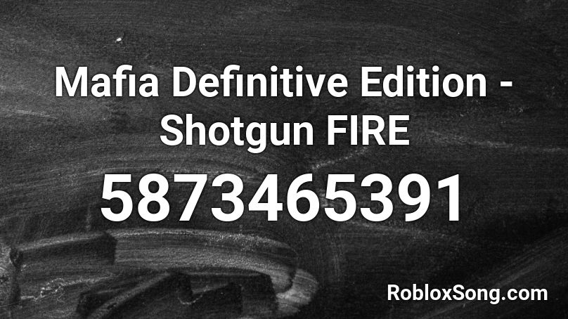 Mafia Definitive Edition - Shotgun FIRE Roblox ID