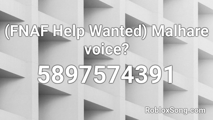 (FNAF Help Wanted) Malhare voice? Roblox ID