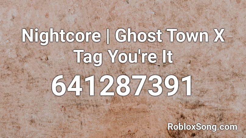 Nightcore | Ghost Town X Tag You're It Roblox ID