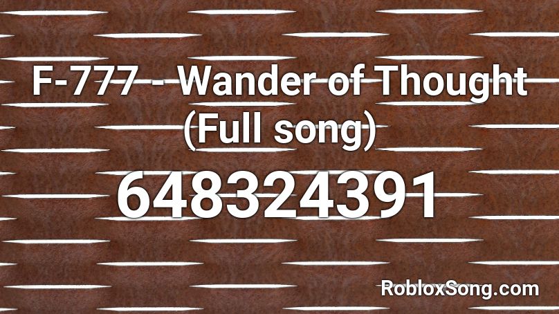 F-777 - Wander of Thought (Full song)  Roblox ID