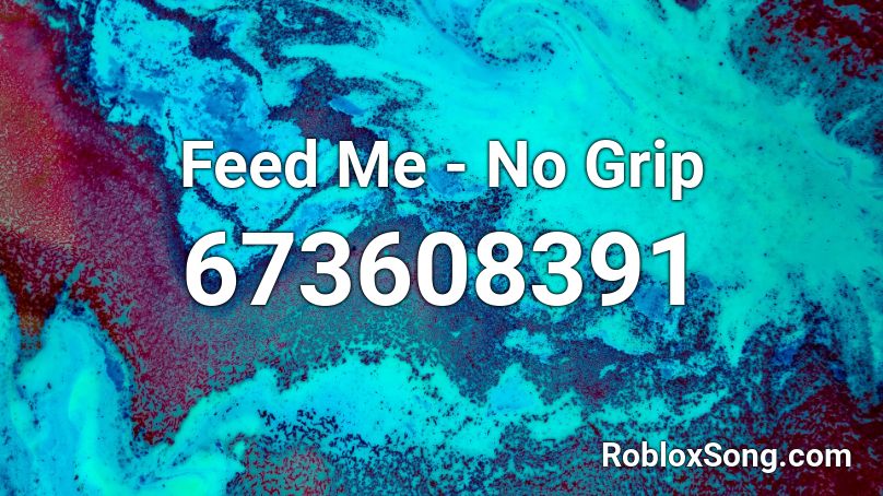 Feed Me - No Grip Roblox ID