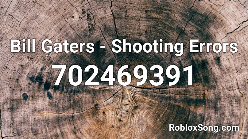 Bill Gaters - Shooting Errors Roblox ID