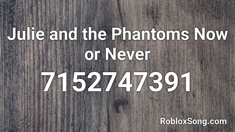 Julie and the Phantoms Now or Never Roblox ID