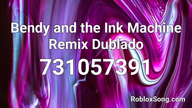 Bendy and the Ink Machine Remix Dublado Roblox ID
