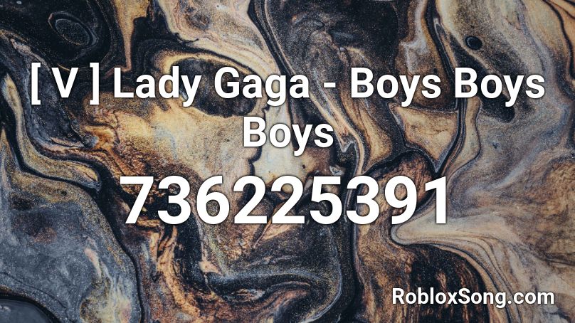 [ V ] Lady Gaga - Boys Boys Boys Roblox ID