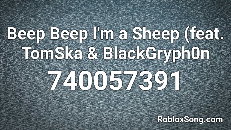 Beep Beep I M A Sheep Feat Tomska Blackgryph0n Roblox Id Roblox Music Codes - beep beep ima sheep roblox id