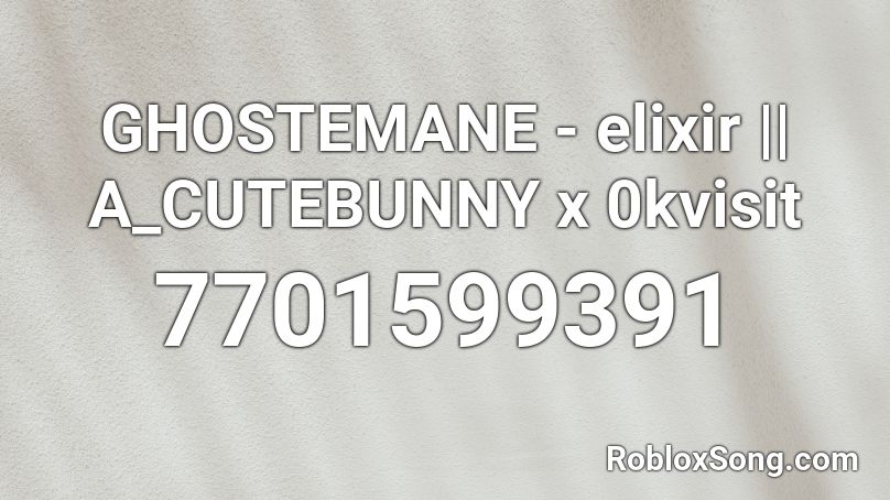 GHOSTEMANE - elixir || A_CUTEBUNNY x 0kvisit Roblox ID