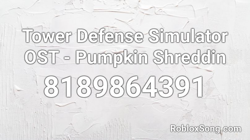 Tower Defense Simulator OST - Pumpkin Shreddin Roblox ID