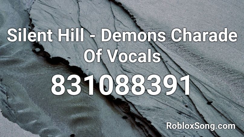 Silent Hill - Demons Charade Of Vocals Roblox ID