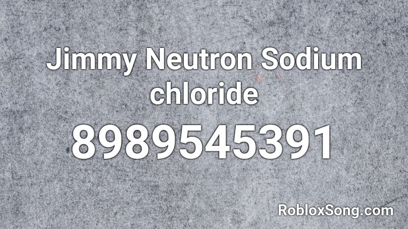 Jimmy Neutron Sodium chloride Roblox ID