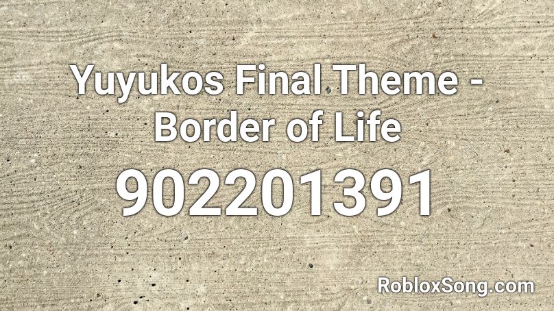 Yuyukos Final Theme - Border of Life Roblox ID