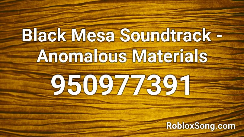 Black Mesa Soundtrack - Anomalous Materials Roblox ID