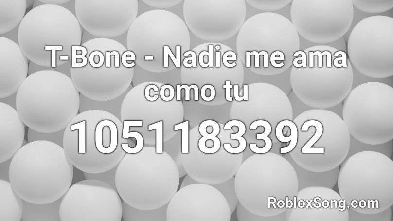 T-Bone - Nadie me ama como tu Roblox ID