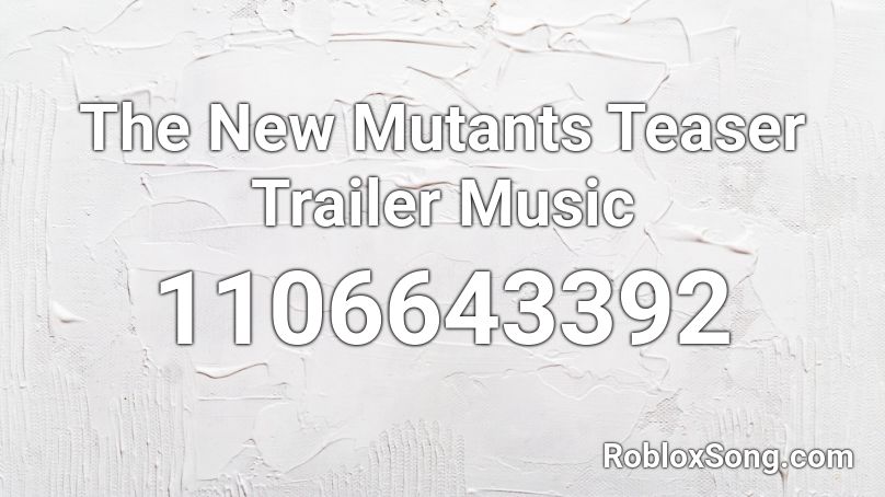 The New Mutants Teaser Trailer Music Roblox ID