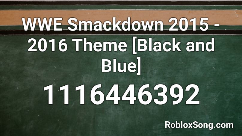 Wwe Smackdown 2015 2016 Theme Black And Blue Roblox Id Roblox Music Codes - wwe meaning on roblox