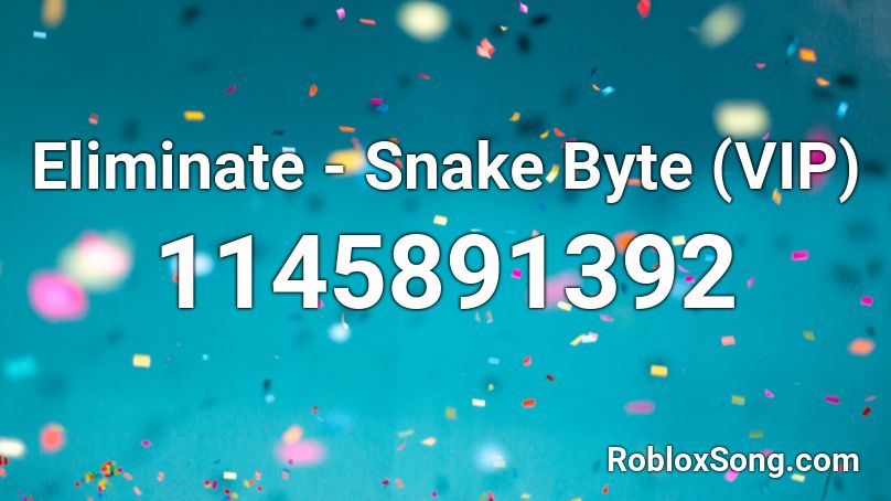 Eliminate Snake Byte Vip Roblox Id Roblox Music Codes - swang roblox id loud