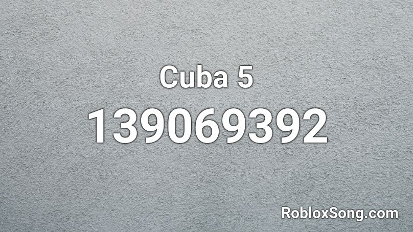 Cuba 5 Roblox ID
