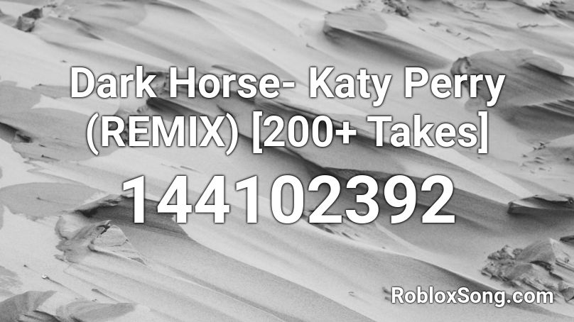 Dark Horse Katy Perry Remix 200 Takes Roblox Id Roblox Music Codes - roblox horse song id