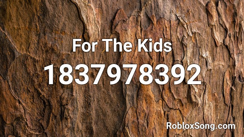 For The Kids Roblox ID